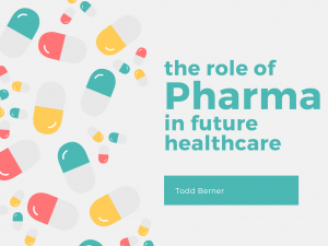 Todd Berner—Pharma and Future Healthcare