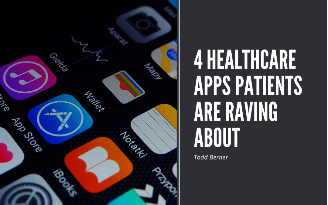 4 Healthcare Apps Patients Are Raving About