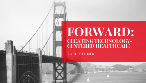Forward Healthcare—Todd Berner