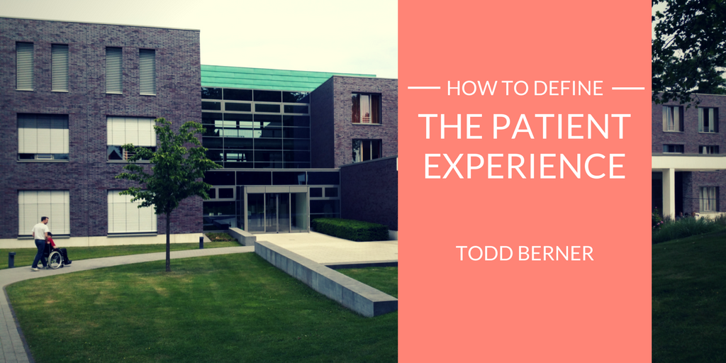 How to Define the Patient Experience—Todd Berner