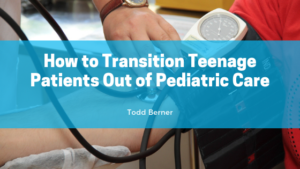 How to Transition Teenage Patients Out of Pediatric Care