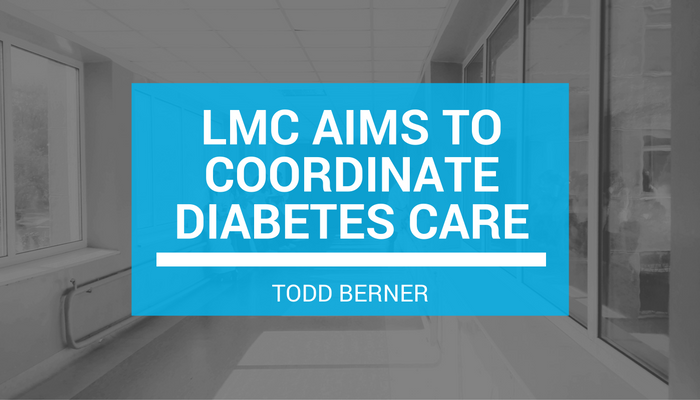 Todd Berner—The CRISPR ControversyLMC Aims to Coordinate Diabetes Care