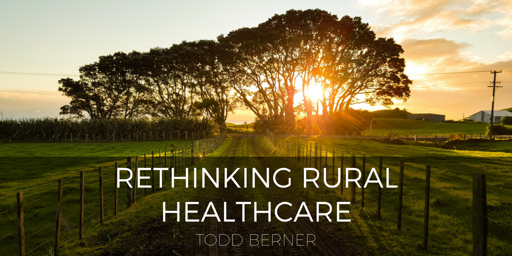 Rethinking Rural Healthcare—Todd Berner