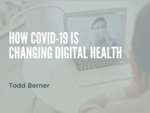 Todd Berner—COVID and Digital Health