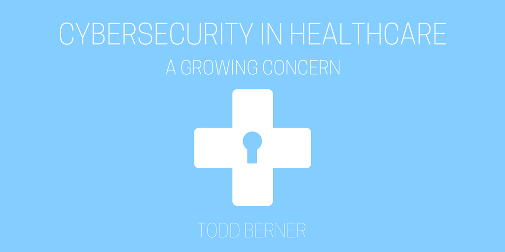 Todd Berner—Cybersecurity in Healthcare