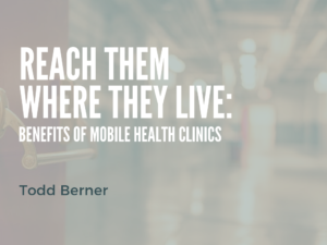 Todd Berner—Mobile Health Clinics