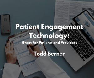 Todd Berner—Patient Engagement Technology
