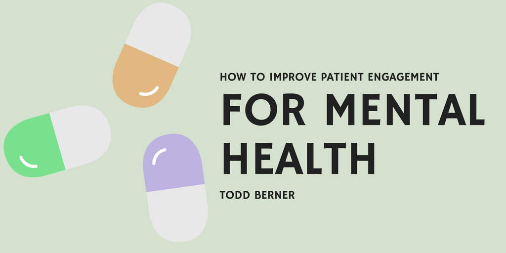 Todd Berner—Patient Engagement and Mental Health