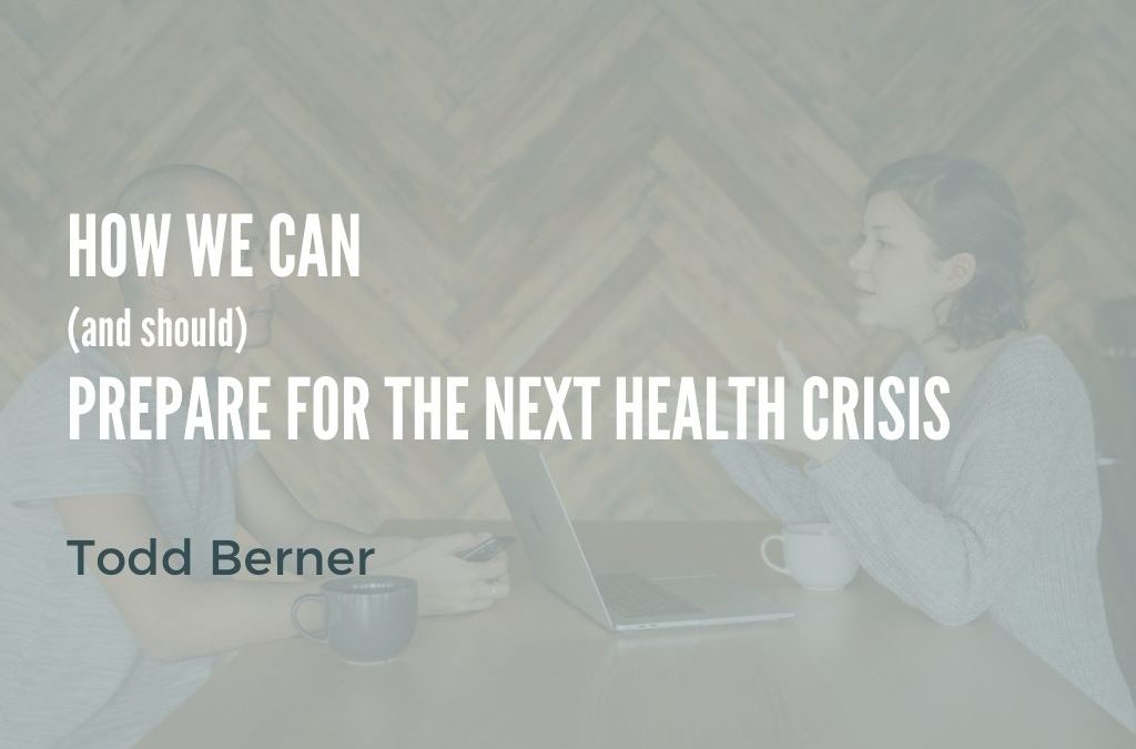 How We Can (and should) Prepare for the Next Health Crisis