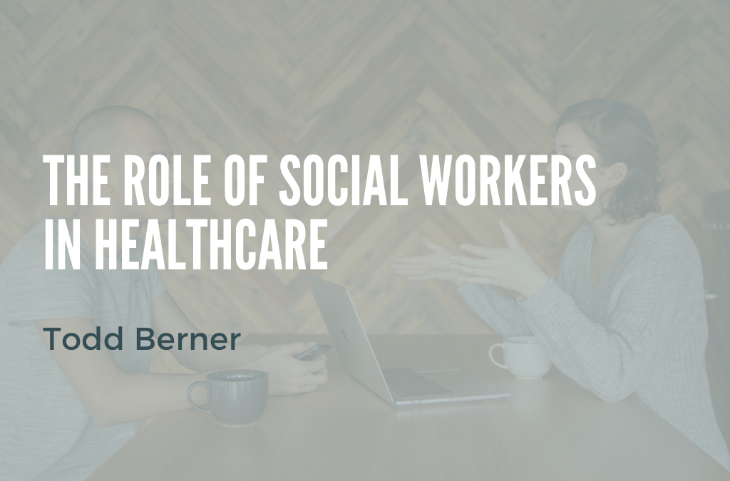The Role of Social Workers in Healthcare