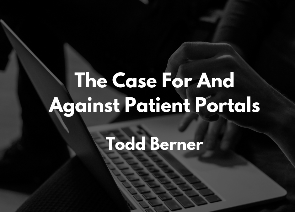 Todd Berner—The Case For And Against Patient Portals