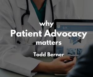 Todd Berner—Why Patient Advocacy Matters